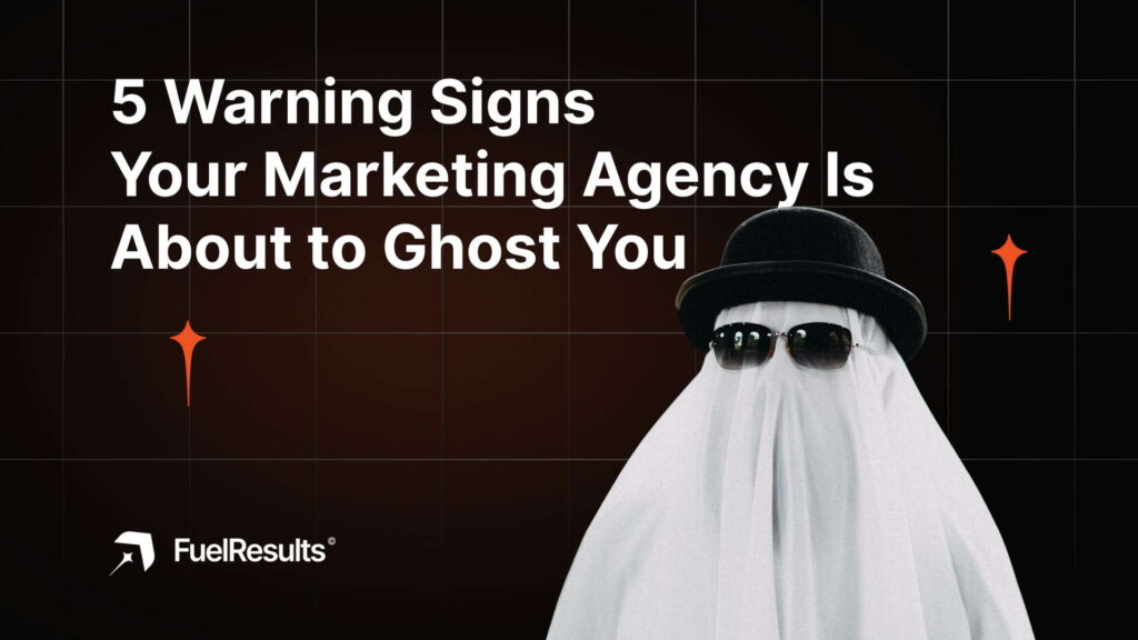 5 warning signs your marketing agency is about to ghost you - Fuel Results