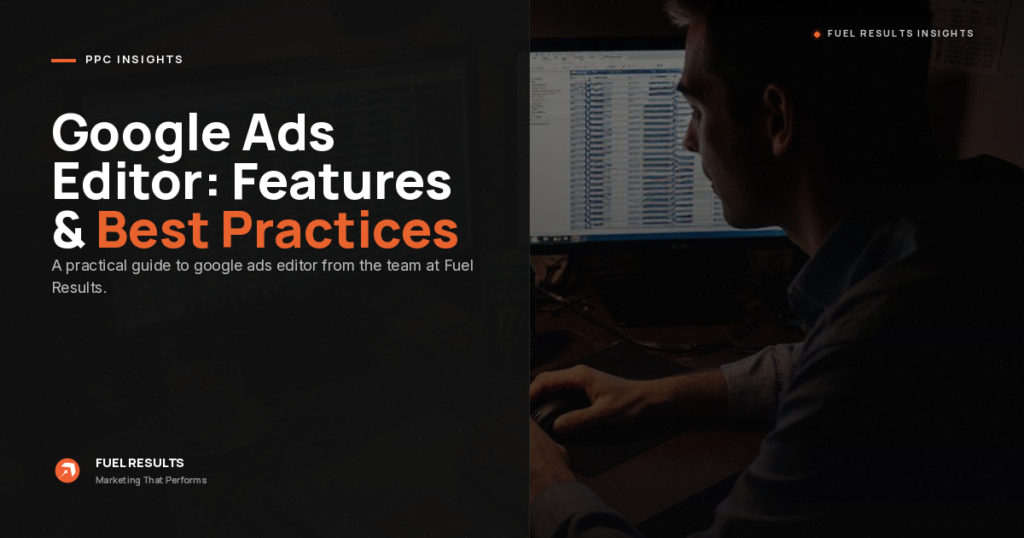 A person working at a computer in a dimly lit room, with the text &ldquo;Google Ads Editor: Features & Best Practices&rdquo; and Fuel Results branding on the screen.